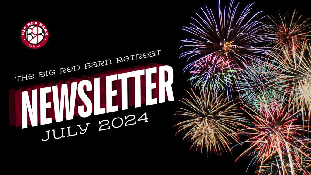 Fireworks burst behind text reading The Big Red Barn Retreat Newsletter, July 2024 on a black background.