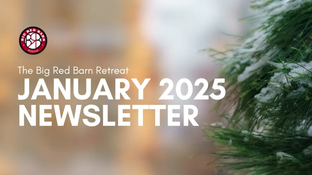 The Big Red Barn Retreat January 2025 Newsletter over a blurred snowy background with pine branches.