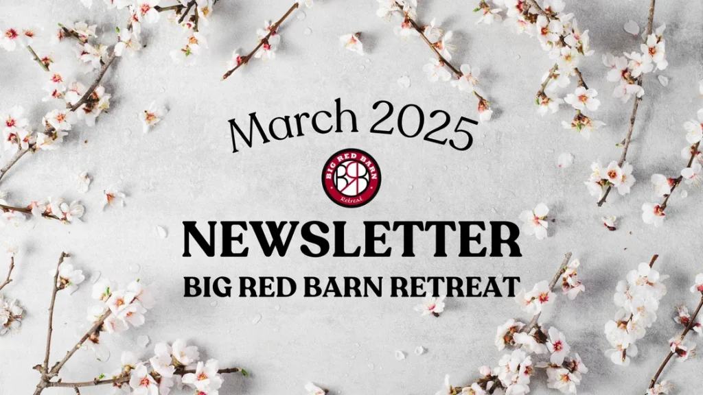 Spring branches surround text: March 2025 Newsletter, Big Red Barn Retreat with a red barn logo in the center.